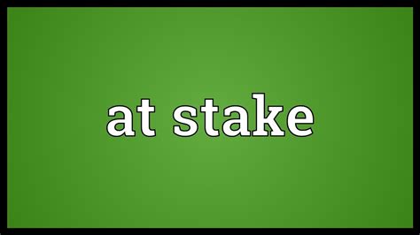at stake meaning|At stake .